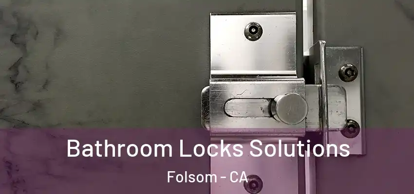  Bathroom Locks Solutions Folsom - CA