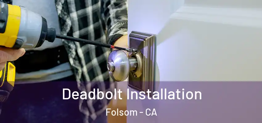  Deadbolt Installation Folsom - CA