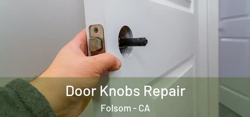 Door Knobs Repair Folsom - CA