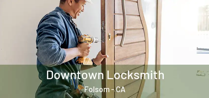  Downtown Locksmith Folsom - CA