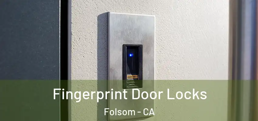 Fingerprint Door Locks Folsom - CA