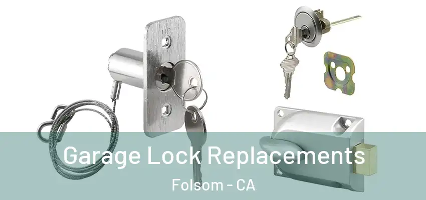  Garage Lock Replacements Folsom - CA