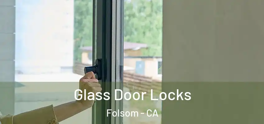 Glass Door Locks Folsom - CA