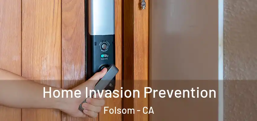  Home Invasion Prevention Folsom - CA