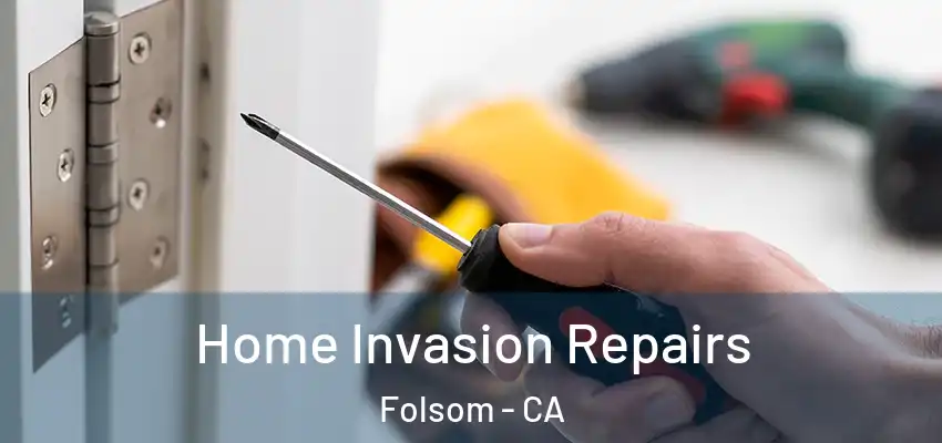  Home Invasion Repairs Folsom - CA