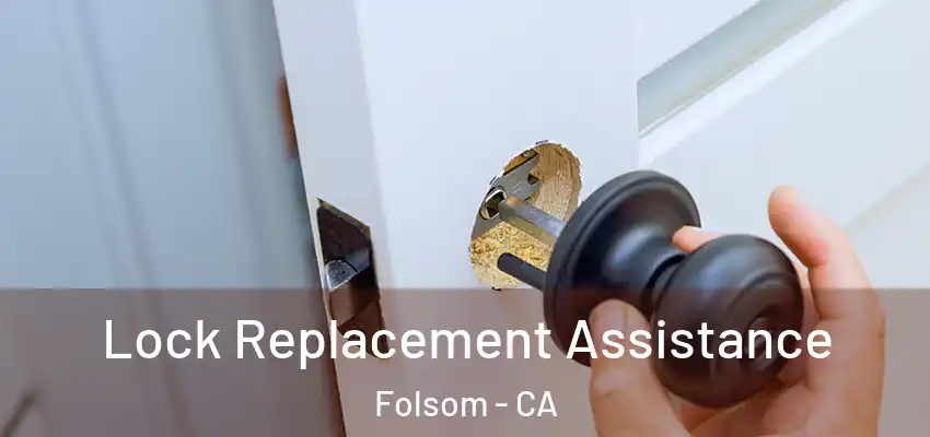  Lock Replacement Assistance Folsom - CA