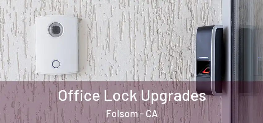  Office Lock Upgrades Folsom - CA