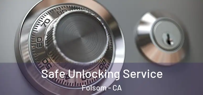  Safe Unlocking Service Folsom - CA