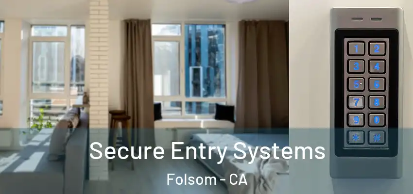 Secure Entry Systems Folsom - CA