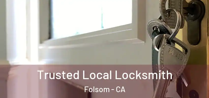  Trusted Local Locksmith Folsom - CA